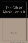The Gift of Musicor Is It