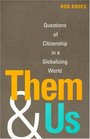 Them and Us Questions of Citizenship in a Globalizing World