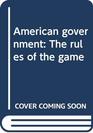 American government The rules of the game