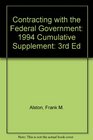 Contracting With the Federal Government 1994 Cumulative Supplement