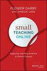 Small Teaching Online Applying Learning Science in Online Classes