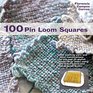 Pin Loom Squares: 100 Exciting Yarn and Color Combinations to Try, and 15 Stylish Projects to Make