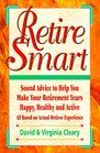 Retire Smart Sound Advice to Help You Make Your Retirement Years Happy Healthy and Active