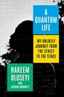 A Quantum Life My Unlikely Journey from the Street to the Stars