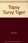 Topsy Turvy Tiger