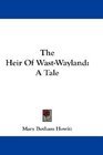 The Heir Of WastWayland A Tale