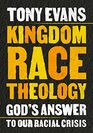 Kingdom Race Theology God's Answer to Our Racial Crisis