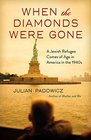 When the Diamonds Were Gone A Jewish Refugee Comes of Age in America in the 1940s