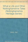 What a Life and Other Nottinghamshire Tales