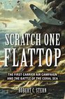 Scratch One Flattop The First Carrier Air Campaign and the Battle of the Coral Sea