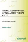 The Praeger Handbook of Play across the Life Cycle Fun from Infancy to Old Age