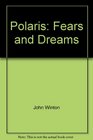 Polaris Fears and Dreams