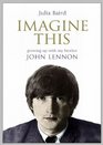 Imagine This Growing Up with My Brother John Lennon