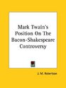 Mark Twain's Position on the Baconshakespeare Controversy