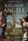 Band of Angels: The Forgotten World of Early Christian Women