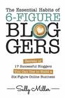 The Essential Habits Of 6Figure Bloggers Secrets of 17 Successful Bloggers You Can Use to Build a SixFigure Online Business