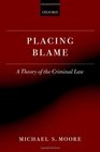 Placing Blame A Theory of the Criminal Law