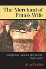 The Merchant of Prato's Wife Margherita Datini and Her World 13601423