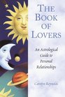 The Book of Lovers  An Astrological Guide to Personal Relationships