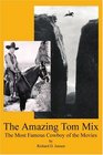 The Amazing Tom Mix The Most Famous Cowboy of the Movies