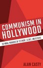 Communism in Hollywood The Moral Paradoxes of Testimony Silence and Betrayal