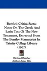Bentleii Critica Sacra Notes On The Greek And Latin Text Of The New Testament Extracted From The Bentley Manuscript In Trinity College Library