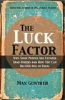 The Luck Factor: Why Some People Are Luckier Than Others and How You Can Become One of Them