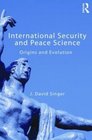 International Security  Peace Science Origins  Evolution