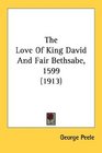 The Love Of King David And Fair Bethsabe 1599