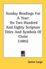 Sunday Readings For A Year On Two Hundred And Eighty Scripture Titles And Symbols Of Christ