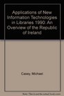 Applications of New Information Technologies in Libraries 1990 An Overview of the Republic of Ireland