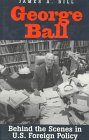 George Ball  Behind the Scenes in US Foreign Policy