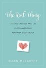 The Real Thing Lessons on Love and Life from a Wedding Reporter's Notebook