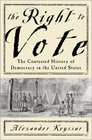 The Right to Vote The Contested History of Democracy in the United States