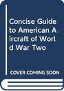 Concise Guide to American Aircraft of World War II