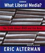 What Liberal Media  The Truth About Bias and the News