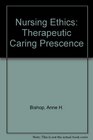 Nursing Ethics Therapeutic Caring Presence