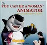 You Can Be A Woman Animator
