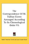 The Correspondence Of M Tullius Cicero Arranged According To Its Chronological Order V5