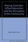 Playing Favorites Gifted Education and the Disruption of Community