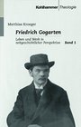 Friedrich Gogarten Leben und Werk in zeitgeschichtlicher Perspektive mit zahlreichen Dokumenten und Materialien