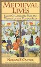 Medieval Lives Eight Charismatic Men and Women of the Middle Ages