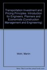 Transportation Investment and Pricing Principles Introduction for Engineers Planners and Economists