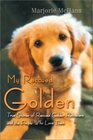 My Rescued Golden True Stories of Rescued Golden Retrievers and the People Who Love Them