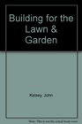 Building for the Lawn  Garden A StepbyStep Guide to Making Benches Gates Planters Swings Feeders Tables and More