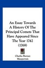 An Essay Towards A History Of The Principal Comets That Have Appeared Since The Year 1742
