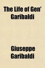 The Life of Gen' Garibaldi