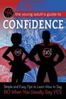 The Young Adult's Guide to Confidence Simple and Easy Tips to Learn How to Say No When You Usually Say Yes