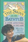 The Swan in my Bathtub And Other Adventure in the Aark