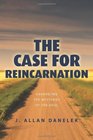 The Case for Reincarnation Unraveling the Mysteries of the Soul